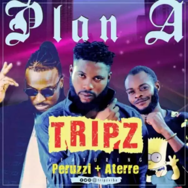 Tripz - Plan A ft. Peruzzi & Aterre
